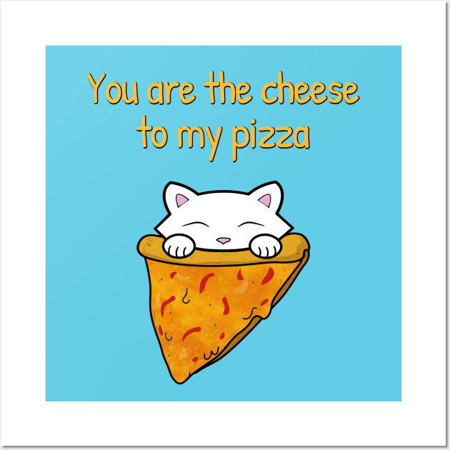 You are the cheese to my pizza Wall Art by Purrfect